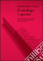 Il catalogo è questo. Guida ragionata alle opere prime di poesia pubblicate negi anni Settanta e Ottanta libro