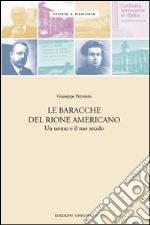 Le baracche del Rione americano. Un uomo e il suo secolo