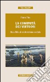 La comunità dei virtuosi. Una sfida al conformismo sociale libro