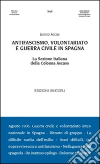 Antifascismo, volontariato e guerra civile in Spagna. La sezione italiana della Colonna Ascaso
