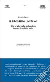 Il prossimo lontano. Alle origini della solidarietà internazione in Italia libro
