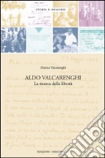 Aldo Valcarenghi. La ricerca della libertà libro