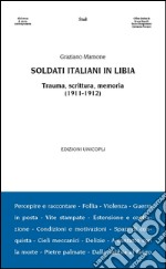 Soldati italiani in Libia. Trauma, scrittura, memoria (1911-1912)