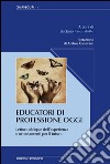 Educatori di professione oggi. Letture oblique dell'esperienza e orientamenti per il futuro libro