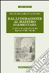 Dal ludimagister al maestro elementare. Le scuole in Liguria tra Antico Regime e Unità d'Italia libro