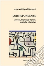 Corrispondenze. Giovani, linguaggi digitali, pratiche educative libro