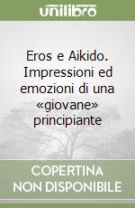 Eros e Aikido. Impressioni ed emozioni di una «giovane» principiante