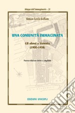 Una comunità immaginata. Gli ebrei a Venezia (1900-1938) libro