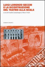 Luigi Lorenzo Secchi e la ricostruzione del Teatro alla Scala