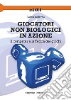 Giocatori non biologici in azione. Il computer e la teoria dei giochi libro di Cardellicchio Cosimo