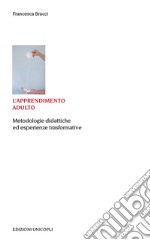 L'apprendimento adulto. Metodologie didattiche ed esperienze trasformative libro