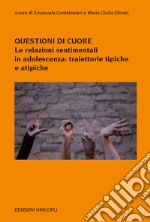 Questioni di cuore. Le relazioni sentimentali in adolescenza: traiettorie tipiche e atipiche libro