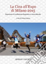 La Cina all'Expo di Milano 2015. Esperienze di mediazione linguistica e interculturale libro