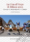 La Cina all'Expo di Milano 2015. Esperienze di mediazione linguistica e interculturale libro di Lupano E. (cur.)