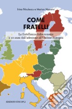 Come fratelli. La fratellanza italo-romena a 10 anni dall'adesione all'Unione Europea libro