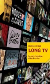 Long tv. Le serie televisive viste da vicino libro