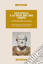 Aristotele e le sfide del suo tempo a 2400 anni dalla sua nascita. Atti del convegno (Milano, 9-11 novembre 2016) libro