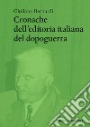 Cronache dell'editoria italiana del dopoguerra libro