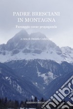 Padre Bresciani in montagna. Paesaggio come propaganda