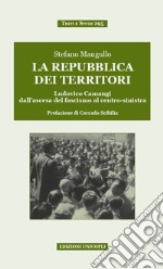 La repubblica dei territori. Ludovico Camangi dall'ascesa del fascismo al centro-sinistra