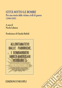 Città sotto le bombe. Per una storia delle vittime civili di guerra (1940-1945) libro