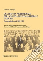 Una cultura professionale per la polizia dell'Italia liberale e fascista. Antologia degli scritti (1883-1934)