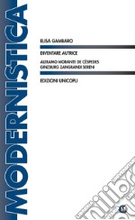 Diventare autrice. Aleramo Morante de Céspedes Ginzburg Zangrandi Sereni libro