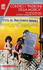 Contro i «padroni della musica». Dai festival alternativi ai festival autogestiti (1970-1977) libro