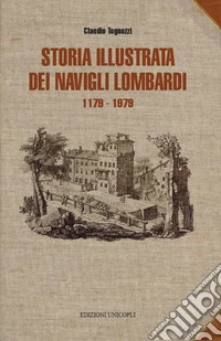 Storia illustrata dei navigli lombardi 1179-1819