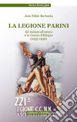 La legione Parini. Gli italiani all'estero e la Guerra d'Etiopia (1935-1936)