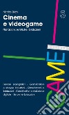 Cinema e videogame. Narrazioni, estetiche, ibridazioni libro di Bilchi Nicolas