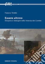 Essere altrove. Diaspora e immagini nella Venezia dei Carmini libro