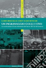 Un ingranaggio collettivo. La costruzione di una memoria dal basso del G8 di Genova libro