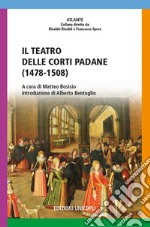 Il teatro delle corti padane (1478-1508) libro