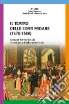 Il teatro delle corti padane (1478-1508) libro