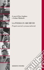 La poesia in archivio. Progetti autoriali e processi editoriali libro