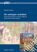 Un ambiguo sodalizio. Percorsi di musica e storia religiosa nella prima età moderna