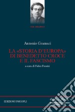 La «storia d'Europa» di Benedetto Croce e il fascismo libro