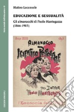 Educazione e sessualità. Gli almanacchi di Paolo Mantegazza (1866-1905) libro