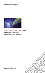 Voci del verbo educare. Dai valori condivisi alla felicità per ciascuno libro