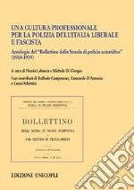 Una cultura professionale per la polizia dell'Italia liberale e fascista. Antologia del «Bollettino della Scuola di polizia scientifica» (1910-1939)