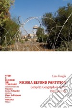 Nicosia beyond partition. Complex Geographies of the Divided City libro