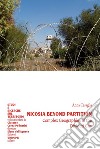 Nicosia beyond partition. Complex Geographies of the Divided City libro