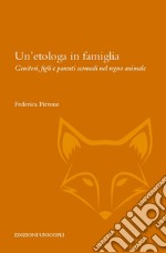 Un'etologa in famiglia. Genitori, figli e parenti scomodi nel regno animale