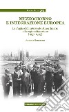 Mezzogiorno e integrazione europea. La Puglia dall'intervento straordinario alla regionalizzazione (1957-1993) libro di Bonatesta Antonio