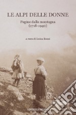 Le Alpi delle donne. Pagine dalla montagna (1718-1940)