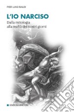 L'io narciso. Dalla mitologia alla realtà dei nostri giorni