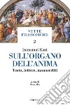 Sull'organo dell'anima. Testo, lettere, manoscritti. Testo tedesco a fronte libro di Kant Immanuel Meo O. (cur.)