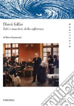 Dieci follie. Volti e maschere della sofferenza libro