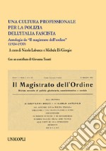 Una cultura professionale per la polizia dell'Italia fascista. Antologia de «Il magistrato dell'ordine» (1924-1939)